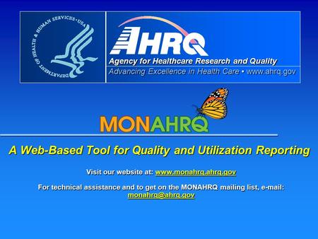 Agency for Healthcare Research and Quality Advancing Excellence in Health Care www.ahrq.gov A Web-Based Tool for Quality and Utilization Reporting Visit.