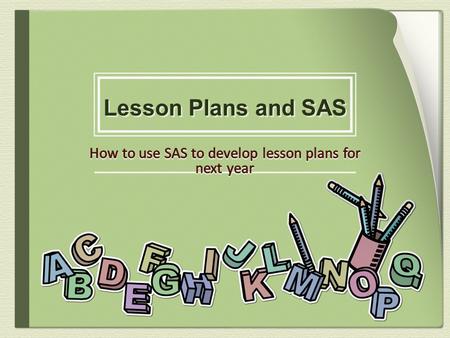 How to use SAS to develop lesson plans for next year