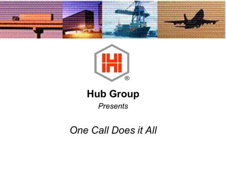 Hub Group Presents One Call Does it All. Is this you?