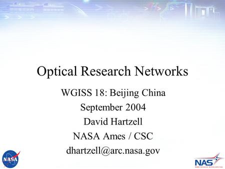 1 Optical Research Networks WGISS 18: Beijing China September 2004 David Hartzell NASA Ames / CSC