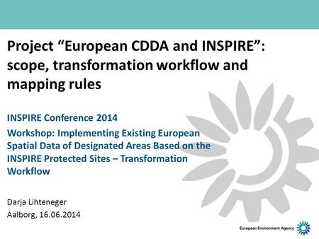 Project “European CDDA and INSPIRE”: scope, transformation workflow and mapping rules INSPIRE Conference 2014 Workshop: Implementing Existing European.