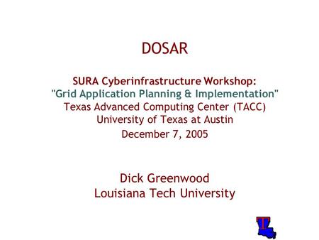 DOSAR SURA Cyberinfrastructure Workshop: Grid Application Planning & Implementation Texas Advanced Computing Center (TACC) University of Texas at Austin.