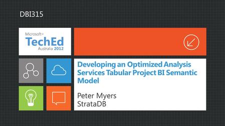 Developing an Optimized Analysis Services Tabular Project BI Semantic Model Peter Myers StrataDB DBI315.