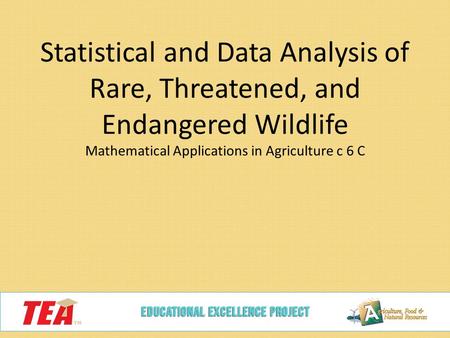 Statistical and Data Analysis of Rare, Threatened, and Endangered Wildlife Mathematical Applications in Agriculture c 6 C.