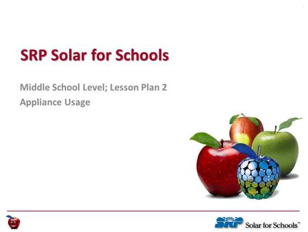 Lesson Plan 1: Appliance Usage Lesson Plan 1: Appliance Usage Page 1 SRP Solar for Schools Middle School Level; Lesson Plan 2 Appliance Usage.