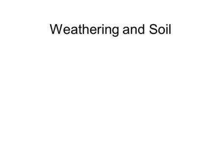 Weathering and Soil. Types of Weathering Chemical Weathering: a rock being changed into 1 or more new compounds Oxidation- turns the rock into a rusty.