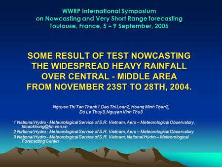 WWRP International Symposium on Nowcasting and Very Short Range forecasting Toulouse, France, 5 – 9 September, 2005 SOME RESULT OF TEST NOWCASTING THE.