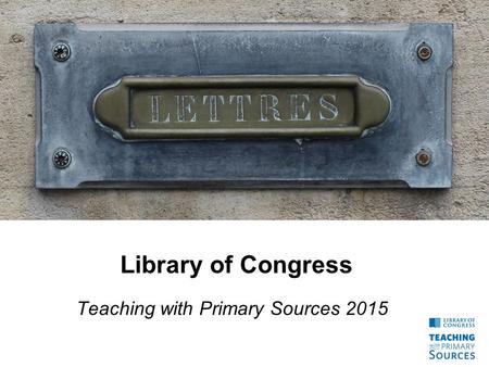 Library of Congress Teaching with Primary Sources 2015.
