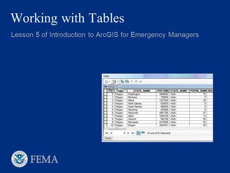 Working with Tables Lesson 5 of Introduction to ArcGIS for Emergency Managers.