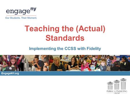 Teaching the (Actual) Standards Implementing the CCSS with Fidelity EngageNY.org.