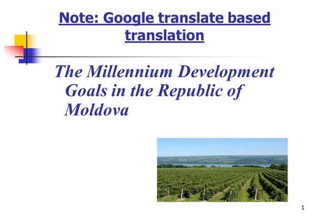 1 Note: Google translate based translation The Millennium Development Goals in the Republic of Moldova.
