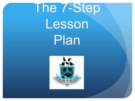 The 7-Step Lesson Plan. Where to Start Planning?  Backwards planning  Begin by looking at the standard being taught and work backward  What will the.