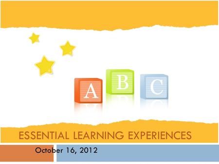 ESSENTIAL LEARNING EXPERIENCES October 16, 2012. Today’s Agenda  Round Table – Celebration  Ministry Update  What is Using & Understanding Language?