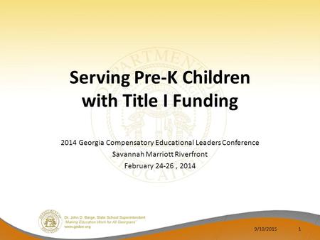 Serving Pre-K Children with Title I Funding 2014 Georgia Compensatory Educational Leaders Conference Savannah Marriott Riverfront February 24-26, 2014.