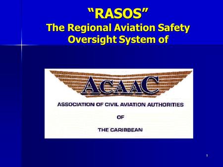 1 “RASOS” The Regional Aviation Safety Oversight System of.