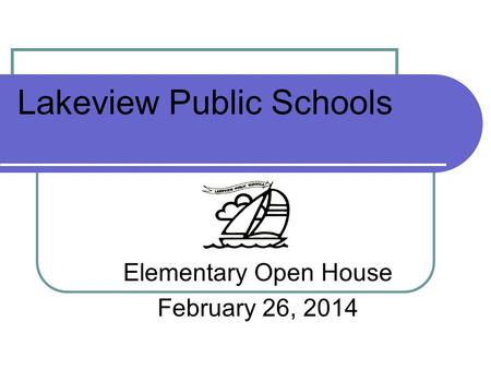 Lakeview Public Schools Elementary Open House February 26, 2014.
