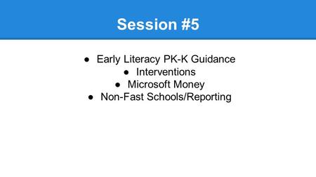 Webinar Series to support 279.68 Session #5 ●Early Literacy PK-K Guidance ●Interventions ●Microsoft Money ●Non-Fast Schools/Reporting.