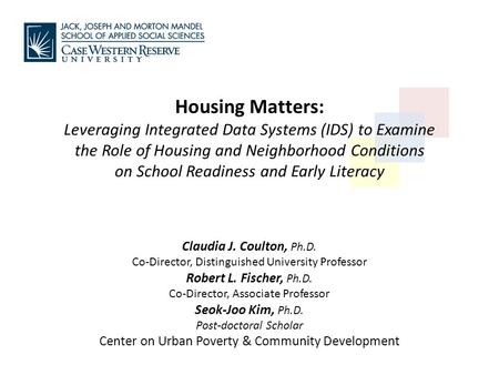 Housing Matters: Leveraging Integrated Data Systems (IDS) to Examine the Role of Housing and Neighborhood Conditions on School Readiness and Early Literacy.