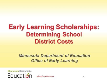 Early Learning Scholarships: Determining School District Costs education.state.mn.us 1 Minnesota Department of Education Office of Early Learning.