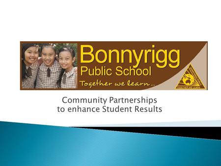 Community Partnerships to enhance Student Results.