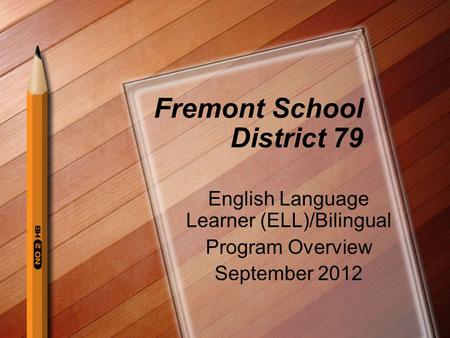Fremont School District 79 English Language Learner (ELL)/Bilingual Program Overview September 2012.