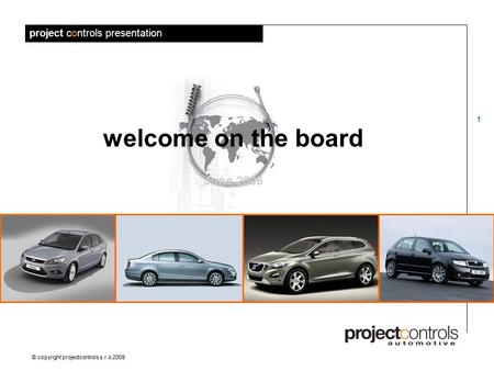 project controls presentation 1 © copyright projectcontrols s.r.o.2009 welcome on the board June 2006.
