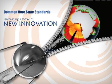 Common Core State Standards Unleashing a Wave of NEW INNOVATION.