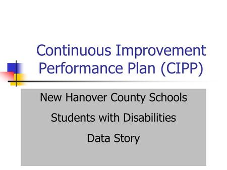 Continuous Improvement Performance Plan (CIPP) New Hanover County Schools Students with Disabilities Data Story.