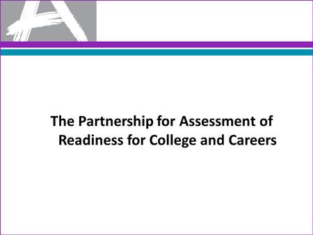 The Partnership for Assessment of Readiness for College and Careers.