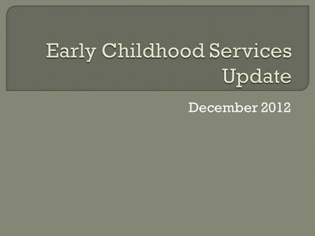 December 2012. The trend in Canada and internationally is to merge early childhood education services, aligning them with public education to create a.