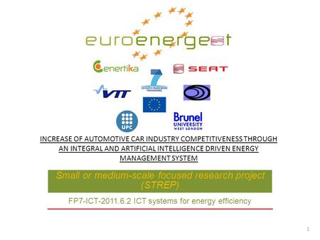 Small or medium-scale focused research project (STREP) FP7-ICT-2011.6.2 ICT systems for energy efficiency INCREASE OF AUTOMOTIVE CAR INDUSTRY COMPETITIVENESS.