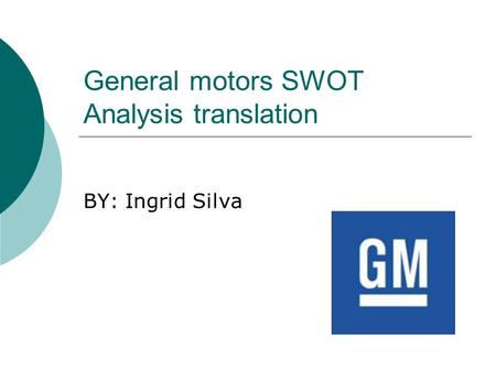General motors SWOT Analysis translation BY: Ingrid Silva.