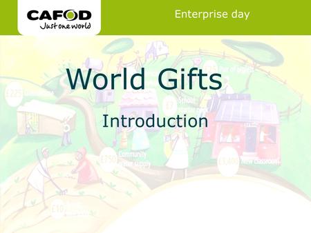 Www.cafod.org.uk World Gifts Enterprise Day World Gifts Introduction Enterprise day.