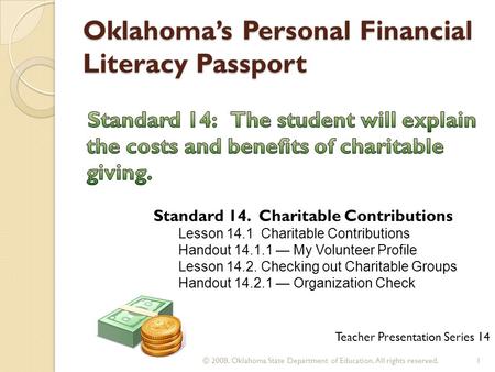 Oklahoma’s Personal Financial Literacy Passport Teacher Presentation Series 14 1 © 2008. Oklahoma State Department of Education. All rights reserved. Standard.