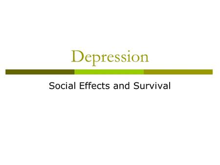 Depression Social Effects and Survival. Social effects of the depression  Most people believed that the depression would end quickly  Hard times hit.