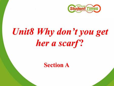 Unit8 Why don’t you get her a scarf Unit8 Why don’t you get her a scarf ? Section A.