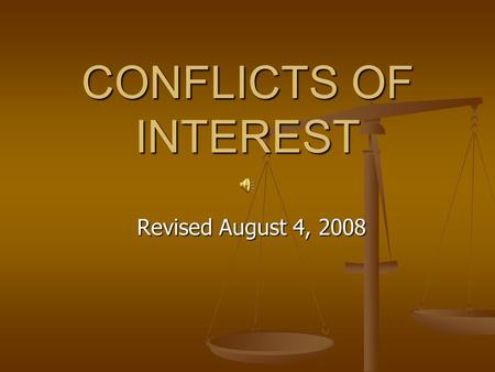 CONFLICTS OF INTEREST Revised August 4, 2008 Potential conflicts of interest A personal financial interest A personal financial interest A business interest.