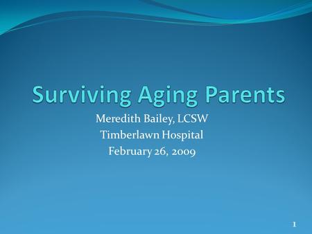 Meredith Bailey, LCSW Timberlawn Hospital February 26, 2009 1.