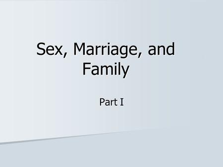 Sex, Marriage, and Family Part I. Trobrianders To attract lovers, young Trobriand men and woman must look as attractive and seductive as possible. To.