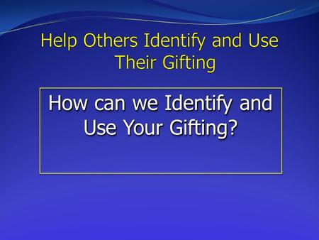 How can we Identify and Use Your Gifting?. George Barna took a survey in 1995 to determine how many believers knew their spiritual gifting. At that time,