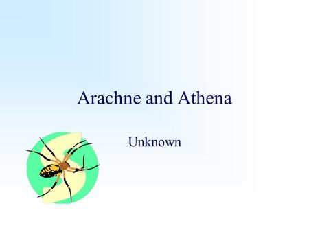 Arachne and Athena Unknown.