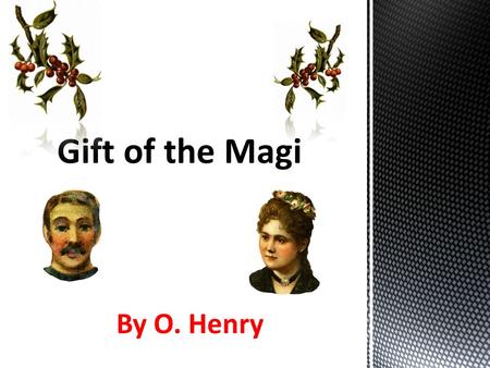 Gift of the Magi By O. Henry.