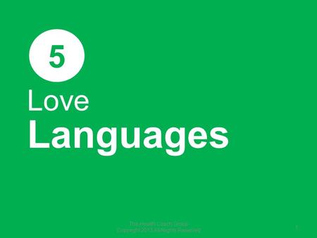 Love Languages 5 The Health Coach Group Copyright 2013 All Rights Reserved 1.