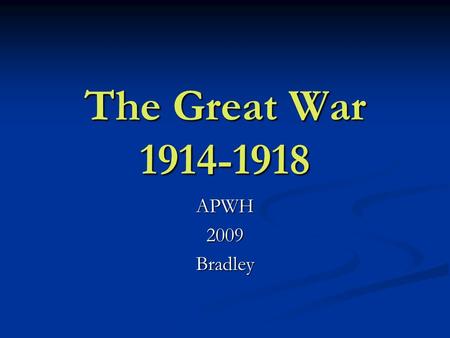 The Great War 1914-1918 APWH2009Bradley. Warm-Up Think Pair Share- Think Pair Share- For what reasons are wars fought? What causes them to begin? For.
