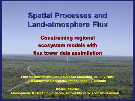 Spatial Processes and Land-atmosphere Flux Constraining regional ecosystem models with flux tower data assimilation Flux Measurements and Advanced Modeling,