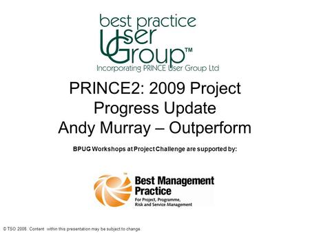 PRINCE2: 2009 Project Progress Update Andy Murray – Outperform