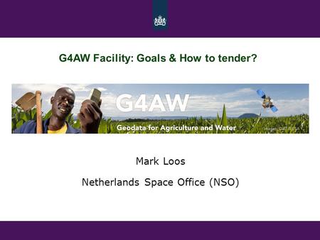 Mark Loos Netherlands Space Office (NSO) G4AW Facility: Goals & How to tender?