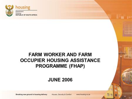 FARM WORKER AND FARM OCCUPIER HOUSING ASSISTANCE PROGRAMME (FHAP) JUNE 2006.