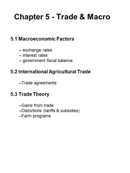 Chapter 5 - Trade & Macro 5.1 Macroeconomic Factors – exchange rates – interest rates – government fiscal balance 5.2 International Agricultural Trade.
