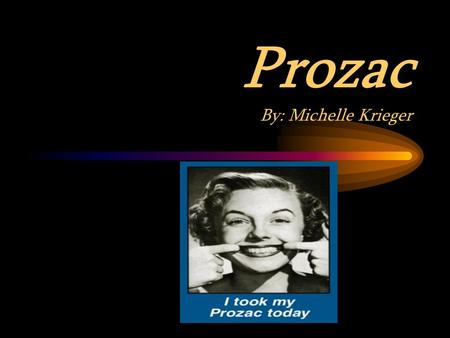 Prozac By: Michelle Krieger A Little History About the Drug they Call Prozac Dec 29, 1987 - Prozac was allowed on the US market. Sep 1989 - In September.